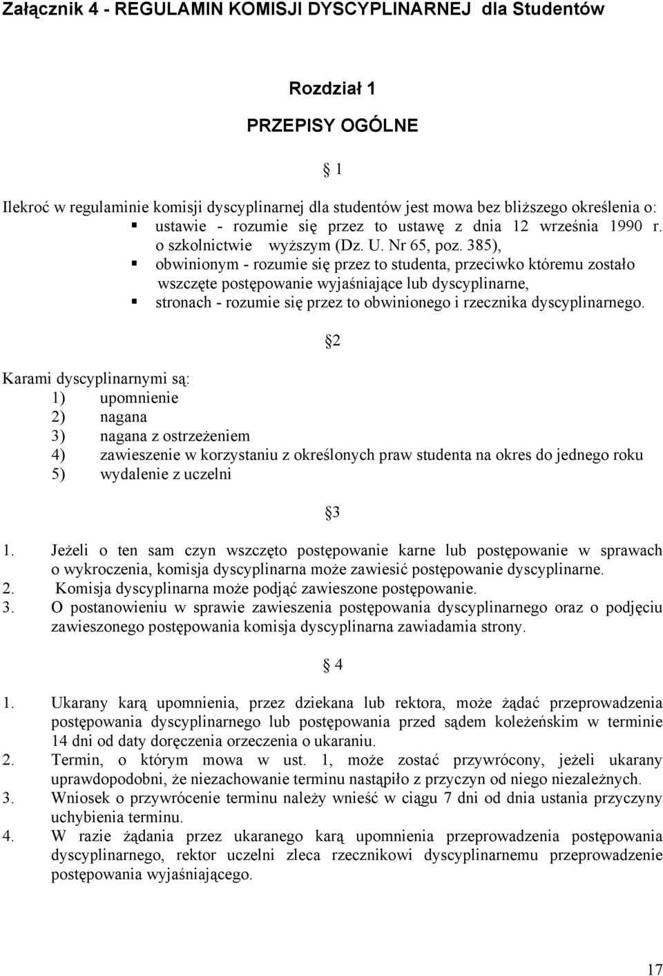 385), obwinionym - rozumie się przez to studenta, przeciwko któremu zostało wszczęte postępowanie wyjaśniające lub dyscyplinarne, stronach - rozumie się przez to obwinionego i rzecznika