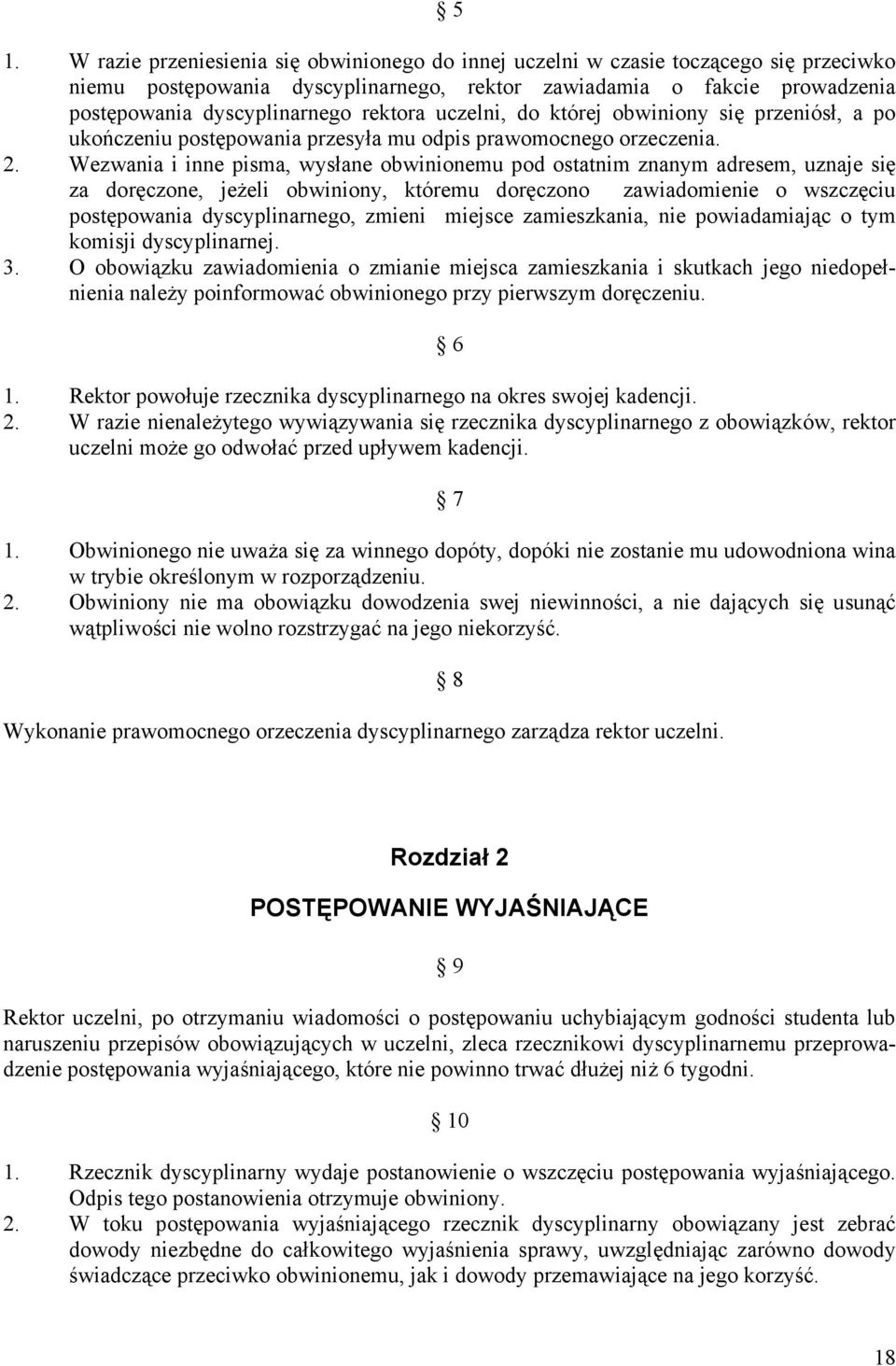 Wezwania i inne pisma, wysłane obwinionemu pod ostatnim znanym adresem, uznaje się za doręczone, jeżeli obwiniony, któremu doręczono zawiadomienie o wszczęciu postępowania dyscyplinarnego, zmieni