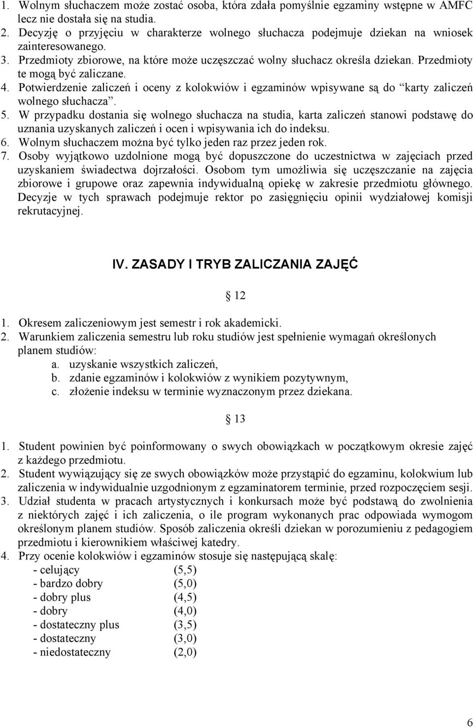 Przedmioty te mogą być zaliczane. 4. Potwierdzenie zaliczeń i oceny z kolokwiów i egzaminów wpisywane są do karty zaliczeń wolnego słuchacza. 5.