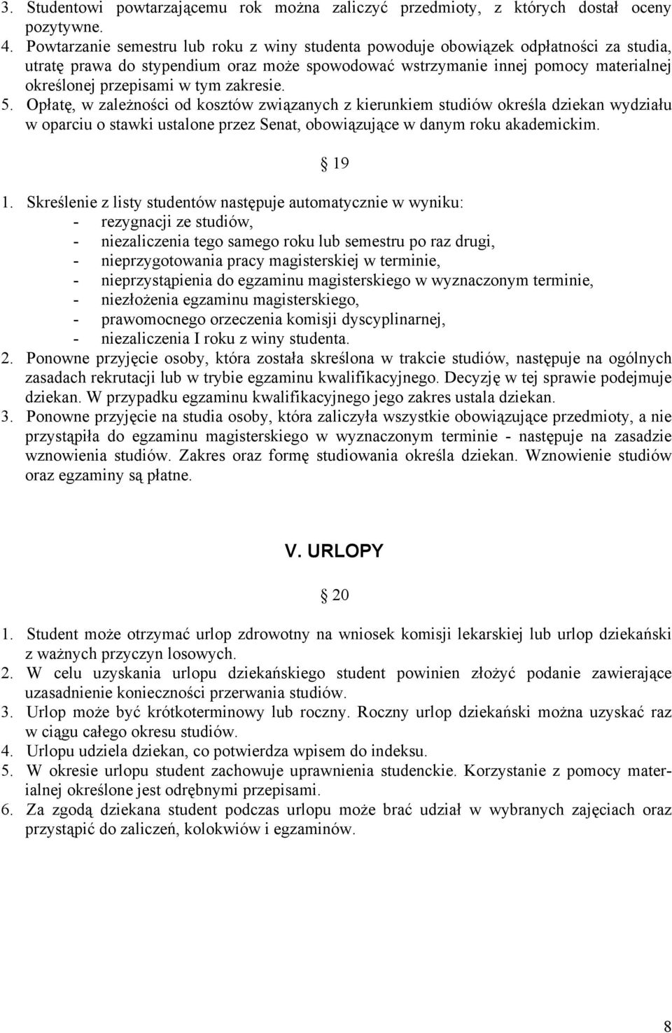 tym zakresie. 5. Opłatę, w zależności od kosztów związanych z kierunkiem studiów określa dziekan wydziału w oparciu o stawki ustalone przez Senat, obowiązujące w danym roku akademickim. 19 1.