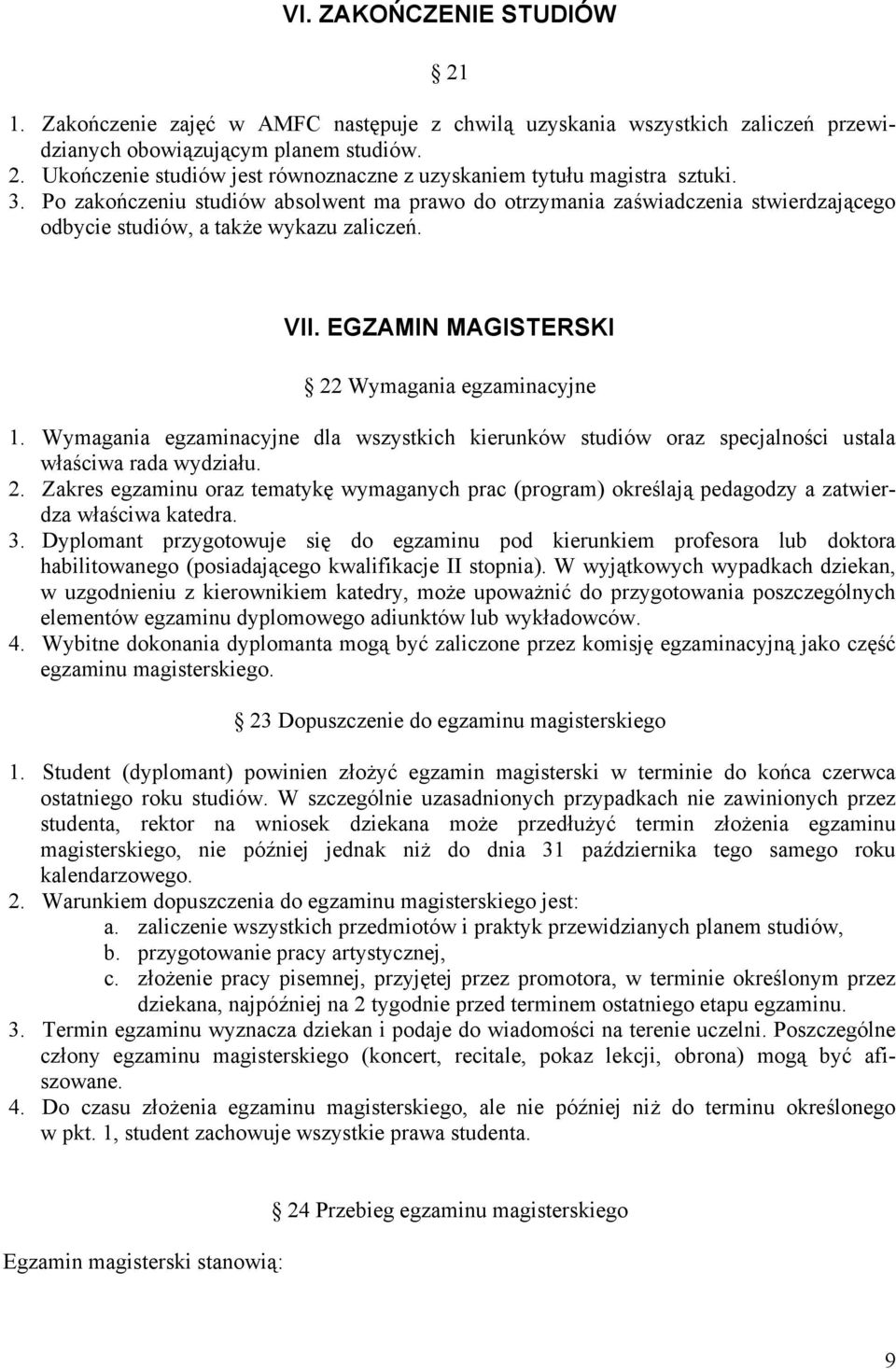 Wymagania egzaminacyjne dla wszystkich kierunków studiów oraz specjalności ustala właściwa rada wydziału. 2.