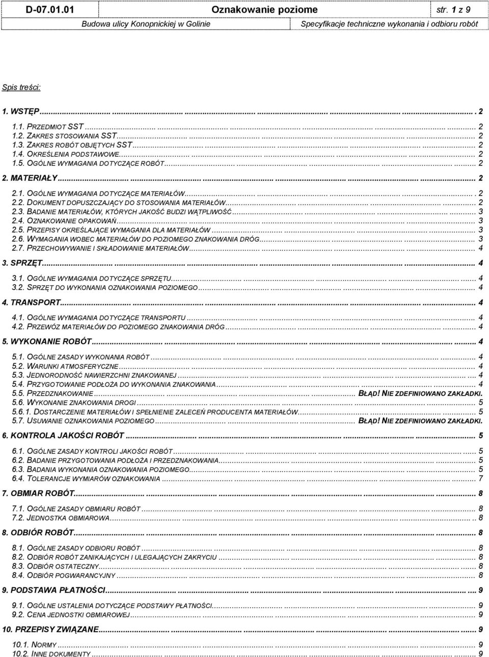 ........... 2 2.3. BADANIE MATERIAŁÓW, KTÓRYCH JAKOŚĆ BUDZI WĄTPLIWOŚĆ............ 3 2.4. OZNAKOWANIE OPAKOWAŃ............... 3 2.5. PRZEPISY OKREŚLAJĄCE WYMAGANIA DLA MATERIAŁÓW............ 3 2.6.