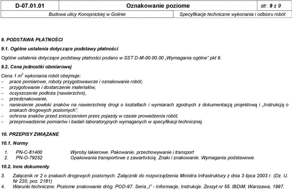 Cena jednostki obmiarowej Cena 1 m 2 wykonania robót obejmuje: prace pomiarowe, roboty przygotowawcze i oznakowanie robót, przygotowanie i dostarczenie materiałów, oczyszczenie podłoża (nawierzchni),