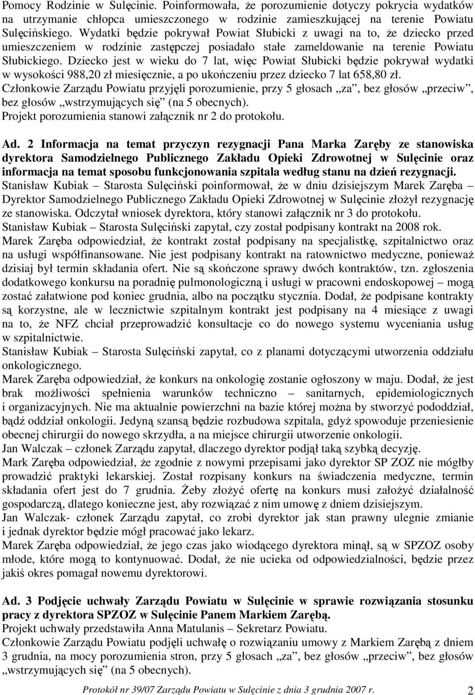 Dziecko jest w wieku do 7 lat, więc Powiat Słubicki będzie pokrywał wydatki w wysokości 988,20 zł miesięcznie, a po ukończeniu przez dziecko 7 lat 658,80 zł.