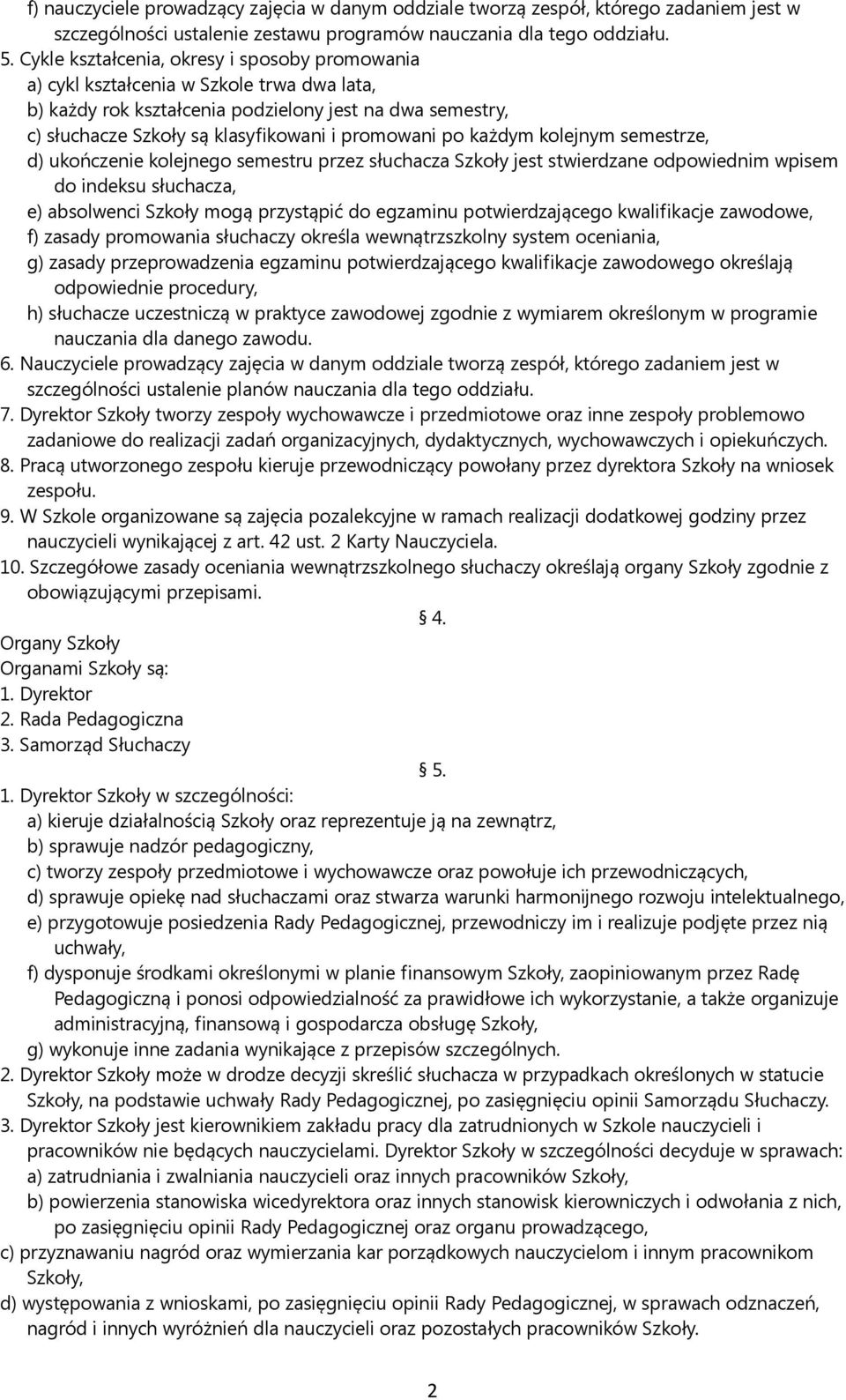 po każdym kolejnym semestrze, d) ukończenie kolejnego semestru przez słuchacza Szkoły jest stwierdzane odpowiednim wpisem do indeksu słuchacza, e) absolwenci Szkoły mogą przystąpić do egzaminu