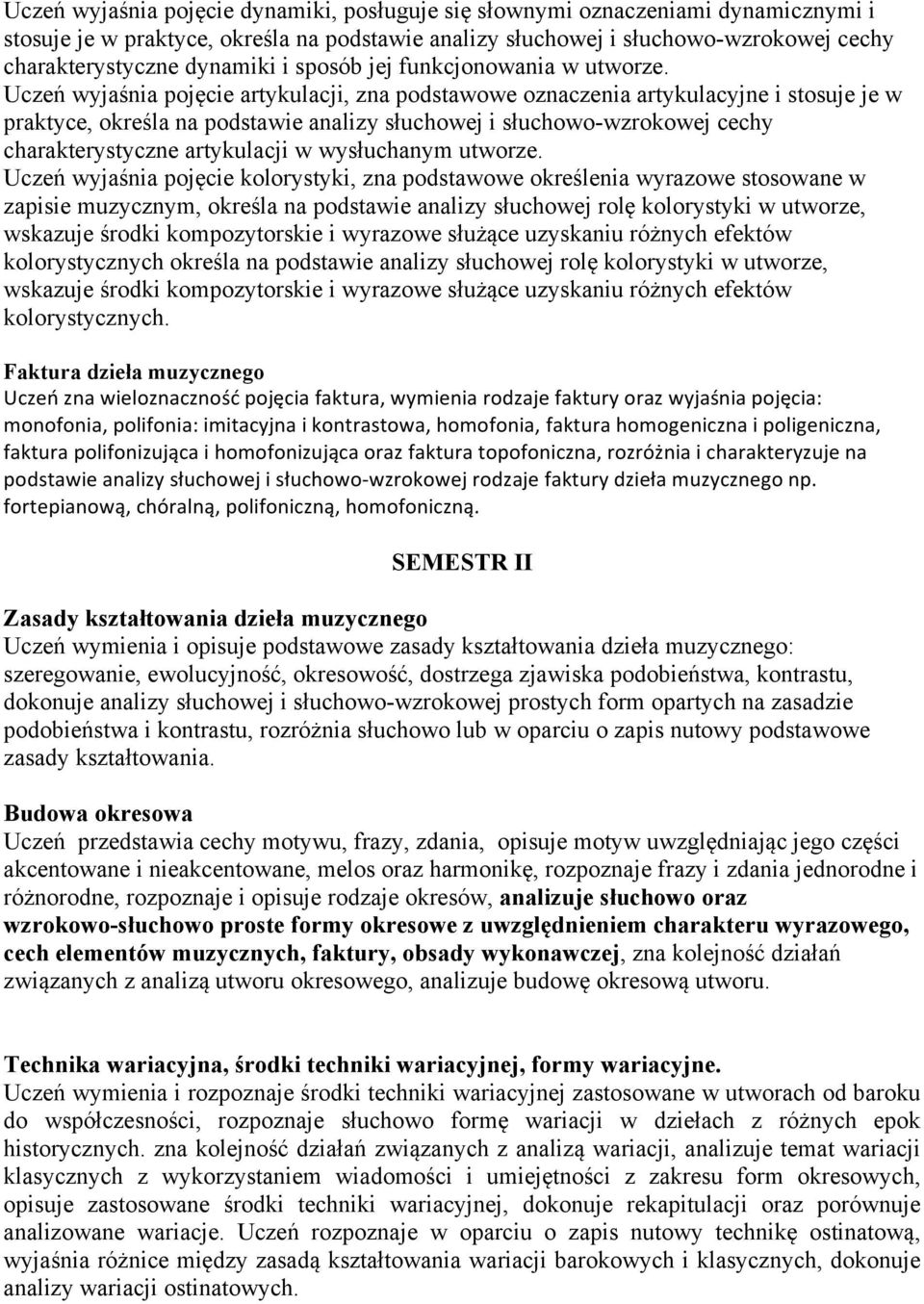 Uczeń wyjaśnia pojęcie artykulacji, zna podstawowe oznaczenia artykulacyjne i stosuje je w praktyce, określa na podstawie analizy słuchowej i słuchowo-wzrokowej cechy charakterystyczne artykulacji w