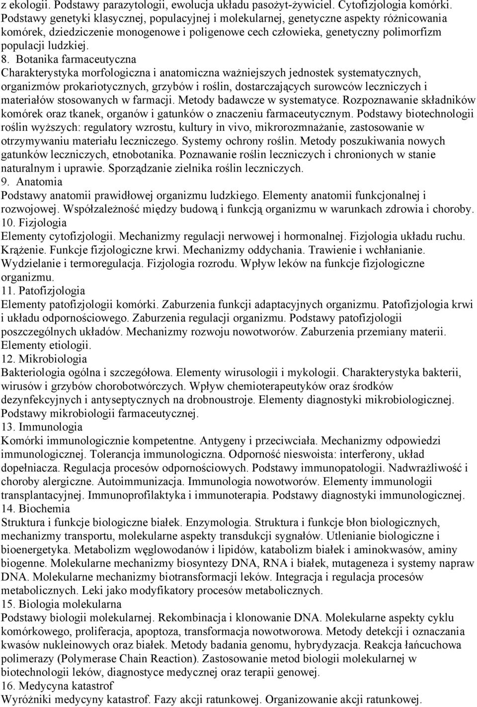 Botanika farmaceutyczna Charakterystyka morfologiczna i anatomiczna ważniejszych jednostek systematycznych, organizmów prokariotycznych, grzybów i roślin, dostarczających surowców leczniczych i