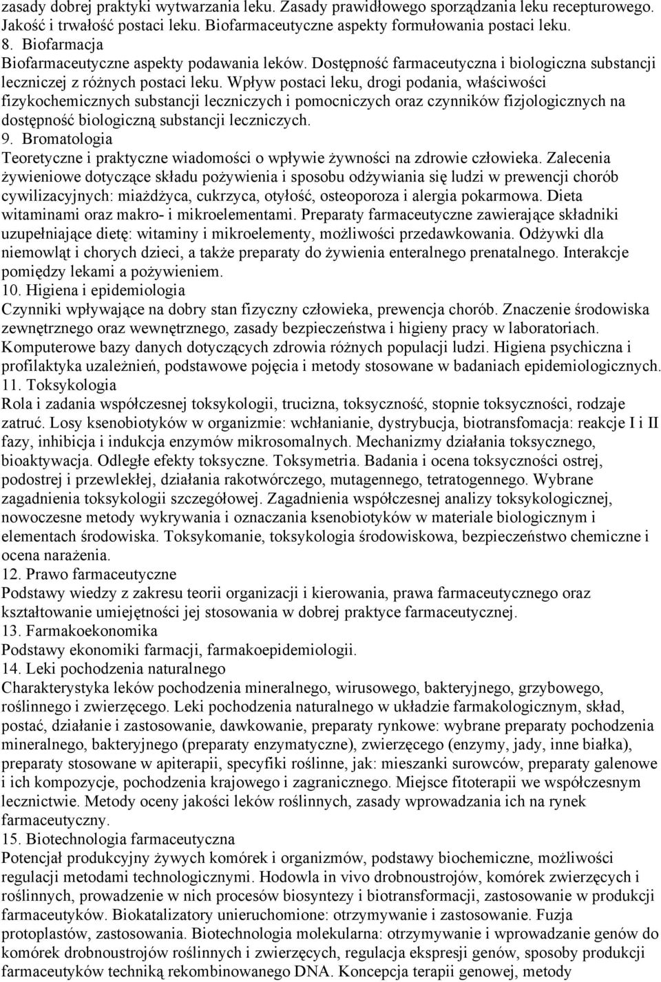 Wpływ postaci leku, drogi podania, właściwości fizykochemicznych substancji leczniczych i pomocniczych oraz czynników fizjologicznych na dostępność biologiczną substancji leczniczych. 9.