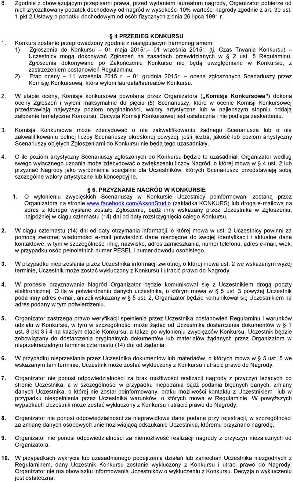 Konkurs zostanie przeprowadzony zgodnie z następującym harmonogramem: 1) Zgłoszenia do Konkursu 01 maja 2015r. 01 września 2015r. (tj.