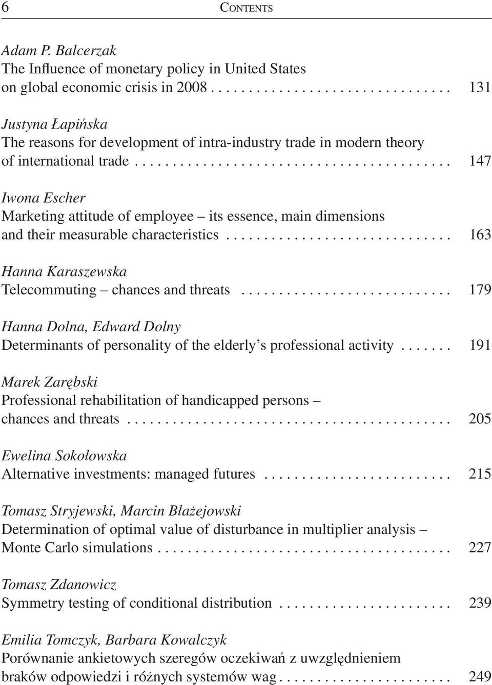 ......................................... 147 Iwona Escher Marketing attitude of employee its essence, main dimensions and their measurable characteristics.