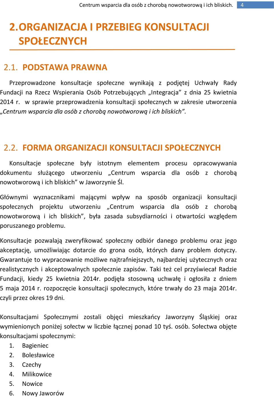 w sprawie przeprowadzenia konsultacji społecznych w zakresie utworzenia Centrum wsparcia dla osób z chorobą nowotworową i ich bliskich. 2.