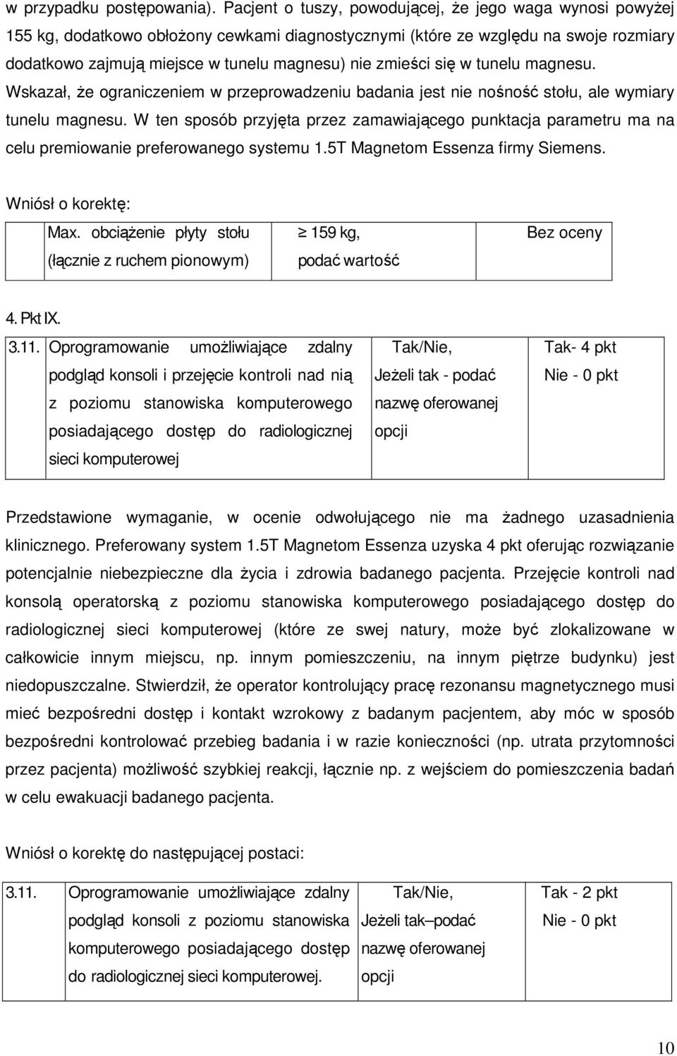 zmieści się w tunelu magnesu. Wskazał, że ograniczeniem w przeprowadzeniu badania jest nie nośność stołu, ale wymiary tunelu magnesu.