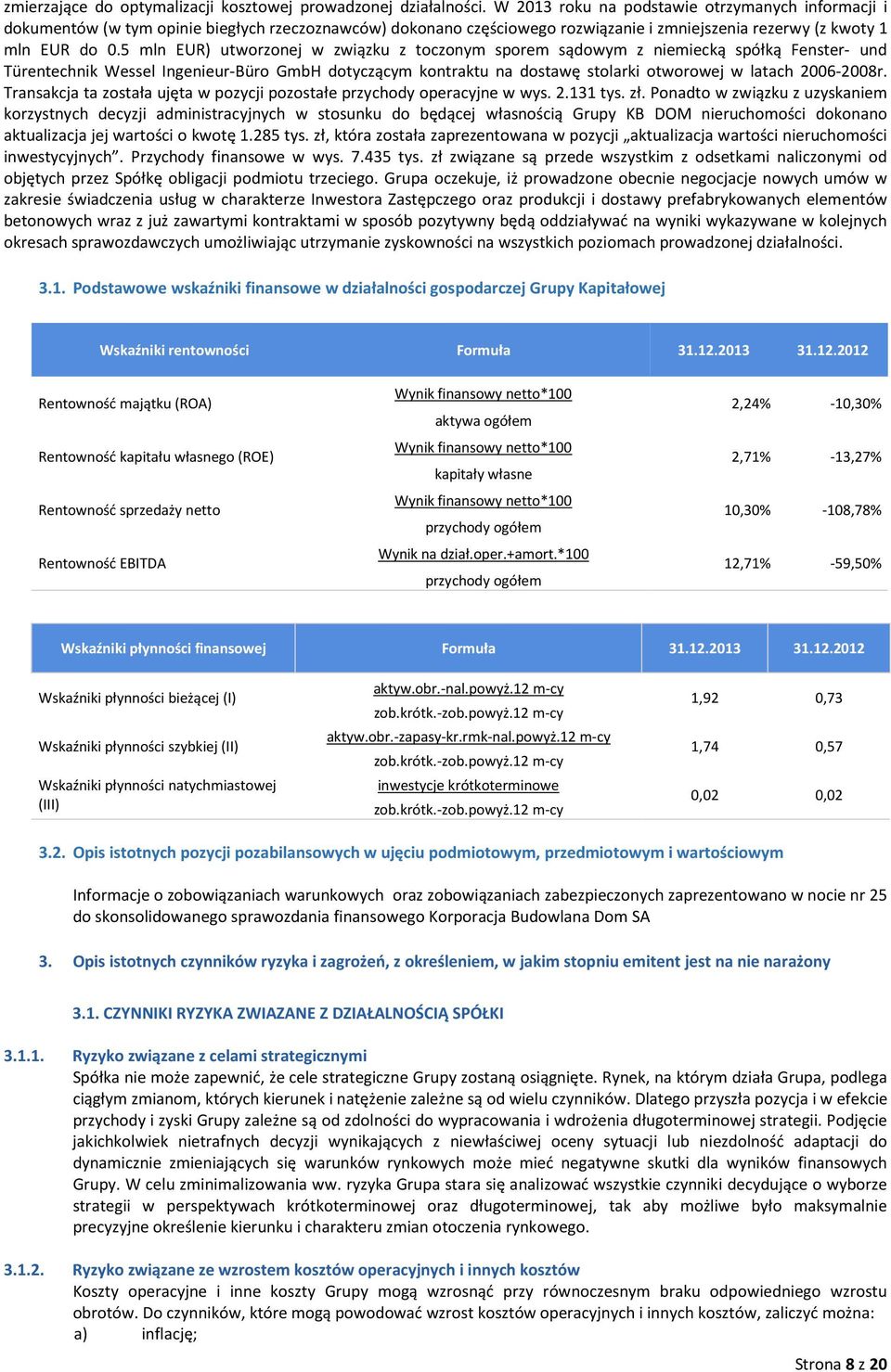 5 mln EUR) utworzonej w związku z toczonym sporem sądowym z niemiecką spółką Fenster- und Türentechnik Wessel Ingenieur-Büro GmbH dotyczącym kontraktu na dostawę stolarki otworowej w latach