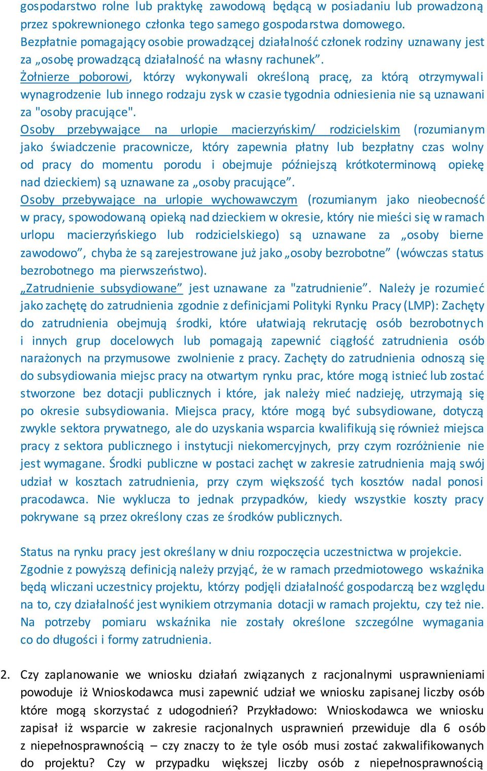 Żołnierze poborowi, którzy wykonywali określoną pracę, za którą otrzymywali wynagrodzenie lub innego rodzaju zysk w czasie tygodnia odniesienia nie są uznawani za "osoby pracujące".