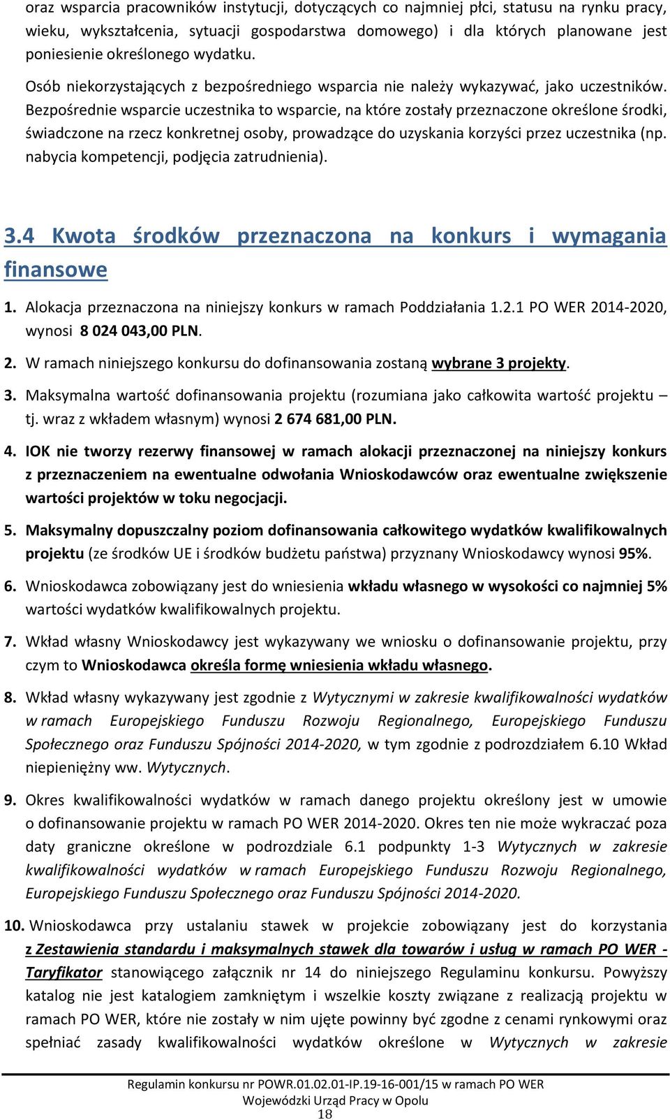 Bezpośrednie wsparcie uczestnika to wsparcie, na które zostały przeznaczone określone środki, świadczone na rzecz konkretnej osoby, prowadzące do uzyskania korzyści przez uczestnika (np.