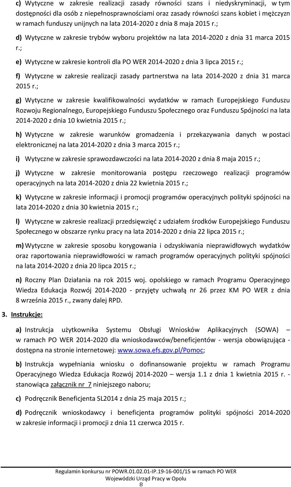 ; e) Wytyczne w zakresie kontroli dla PO WER 2014-2020 z dnia 3 lipca 2015 r.; f) Wytyczne w zakresie realizacji zasady partnerstwa na lata 2014-2020 z dnia 31 marca 2015 r.