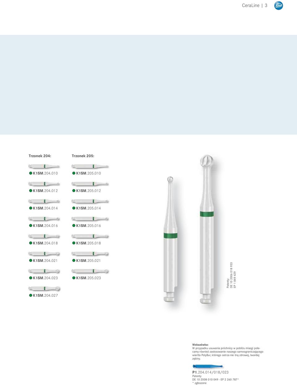 204.027 Wskazówka: W przypadku usuwania próchnicy w pobliżu miazgi polecamy również zastosowanie naszego samoograniczającego