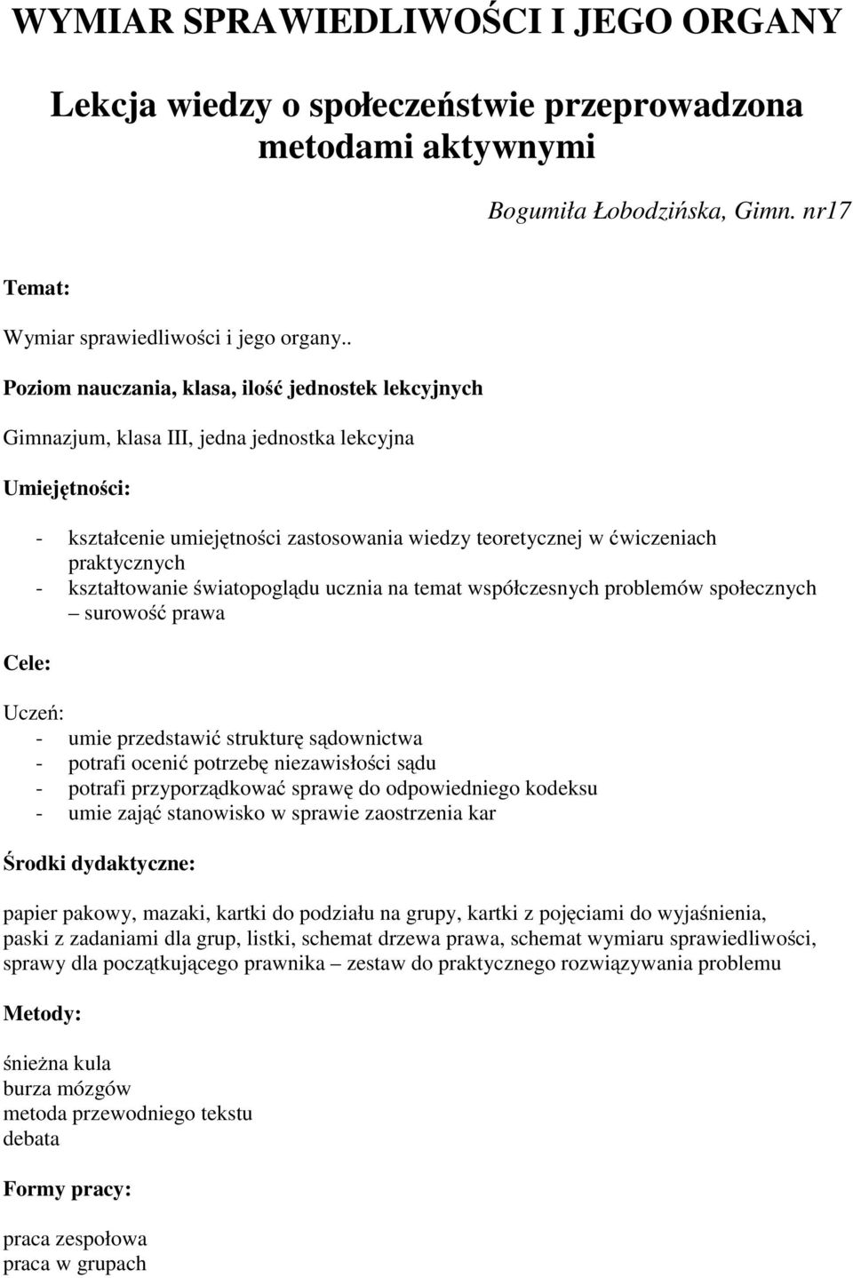 praktycznych - kształtowanie światopoglądu ucznia na temat współczesnych problemów społecznych surowość prawa Uczeń: - umie przedstawić strukturę sądownictwa - potrafi ocenić potrzebę niezawisłości