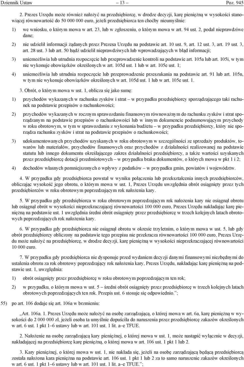 wniosku, o którym mowa w art. 23, lub w zgłoszeniu, o którym mowa w art. 94 ust. 2, podał nieprawdziwe dane; 2) nie udzielił informacji żądanych przez Prezesa Urzędu na podstawie art. 10 ust. 9, art.