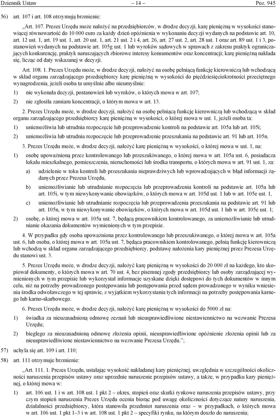 Prezes Urzędu może nałożyć na przedsiębiorców, w drodze decyzji, karę pieniężną w wysokości stanowiącej równowartość do 10 000 euro za każdy dzień opóźnienia w wykonaniu decyzji wydanych na podstawie