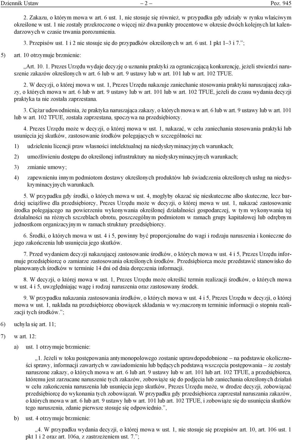 1 i 2 nie stosuje się do przypadków określonych w art. 6 ust. 1 pkt 1 3 i 7. ; 5) art. 10 otrzymuje brzmienie: Art. 10. 1. Prezes Urzędu wydaje decyzję o uznaniu praktyki za ograniczającą konkurencję, jeżeli stwierdzi naruszenie zakazów określonych w art.