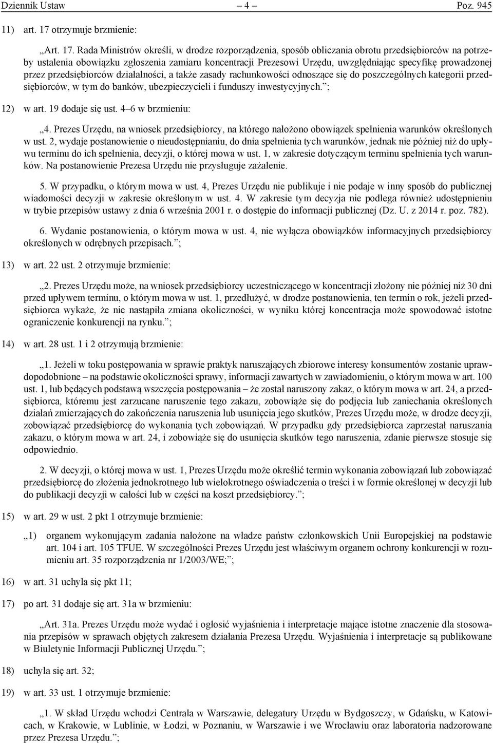 Rada Ministrów określi, w drodze rozporządzenia, sposób obliczania obrotu przedsiębiorców na potrzeby ustalenia obowiązku zgłoszenia zamiaru koncentracji Prezesowi Urzędu, uwzględniając specyfikę