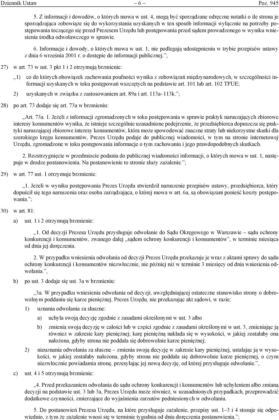 Prezesem Urzędu lub postępowania przed sądem prowadzonego w wyniku wniesienia środka odwoławczego w sprawie. 6. Informacje i dowody, o których mowa w ust.