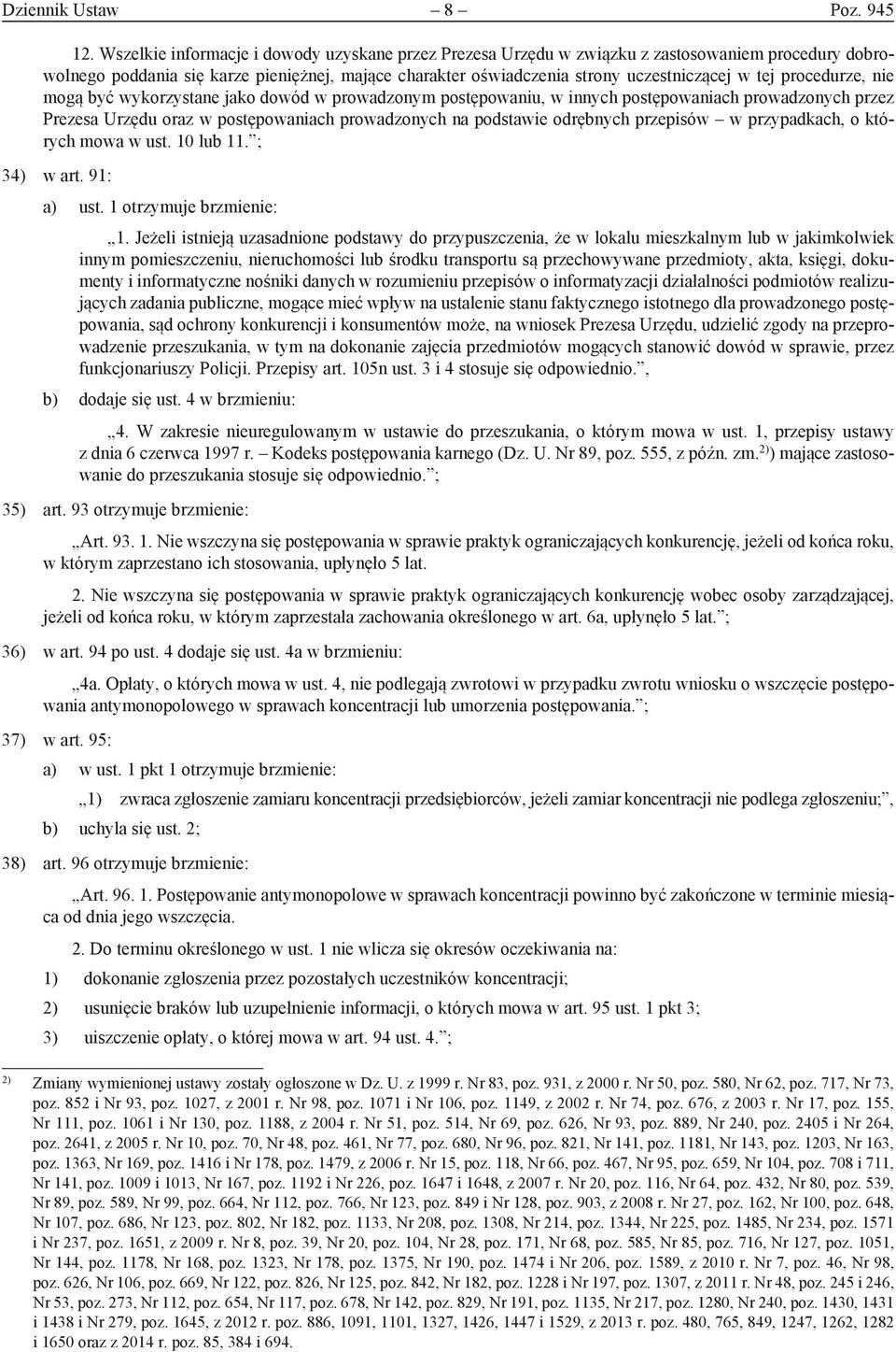 procedurze, nie mogą być wykorzystane jako dowód w prowadzonym postępowaniu, w innych postępowaniach prowadzonych przez Prezesa Urzędu oraz w postępowaniach prowadzonych na podstawie odrębnych