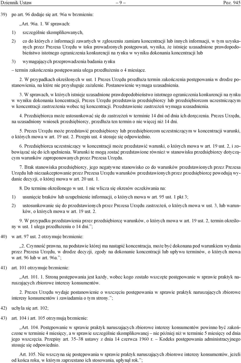 postępowań, wynika, że istnieje uzasadnione prawdopodobieństwo istotnego ograniczenia konkurencji na rynku w wyniku dokonania koncentracji lub 3) wymagających przeprowadzenia badania rynku termin