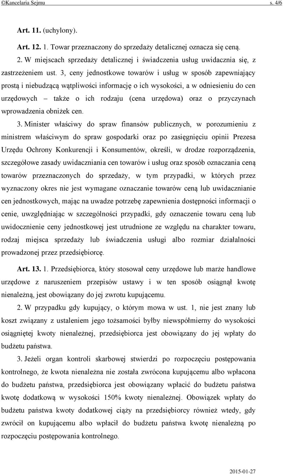 3, ceny jednostkowe towarów i usług w sposób zapewniający prostą i niebudzącą wątpliwości informację o ich wysokości, a w odniesieniu do cen urzędowych także o ich rodzaju (cena urzędowa) oraz o