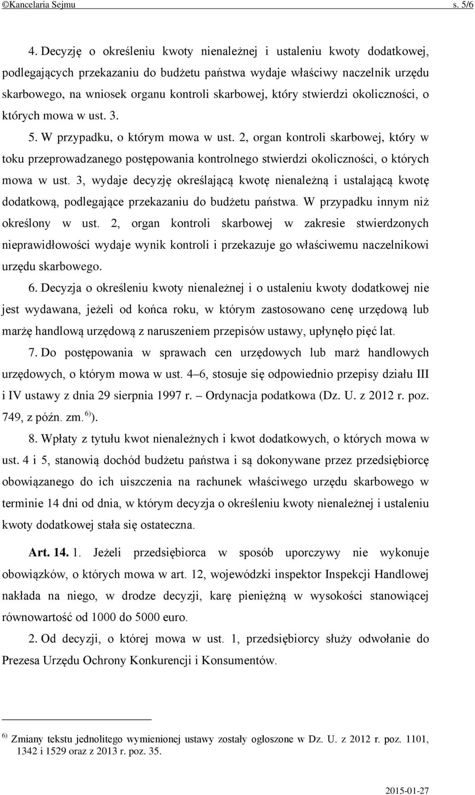 który stwierdzi okoliczności, o których mowa w ust. 3. 5. W przypadku, o którym mowa w ust.