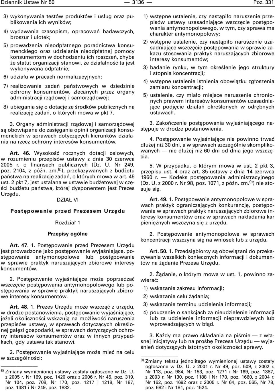 udzielania nieodp atnej pomocy konsumentom w dochodzeniu ich roszczeƒ, chyba e statut organizacji stanowi, e dzia alnoêç ta jest wykonywana odp atnie; 6) udzia u w pracach normalizacyjnych; 7)