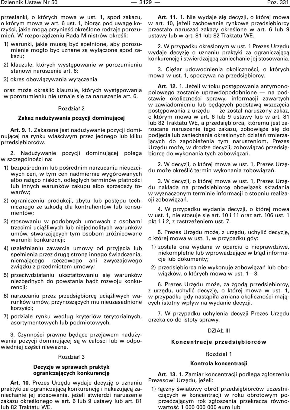 naruszenie art. 6; 3) okres obowiàzywania wy àczenia oraz mo e okreêliç klauzule, których wyst powania w porozumieniu nie uznaje si za naruszenie art. 6. Rozdzia 2 Zakaz nadu ywania pozycji dominujàcej Art.