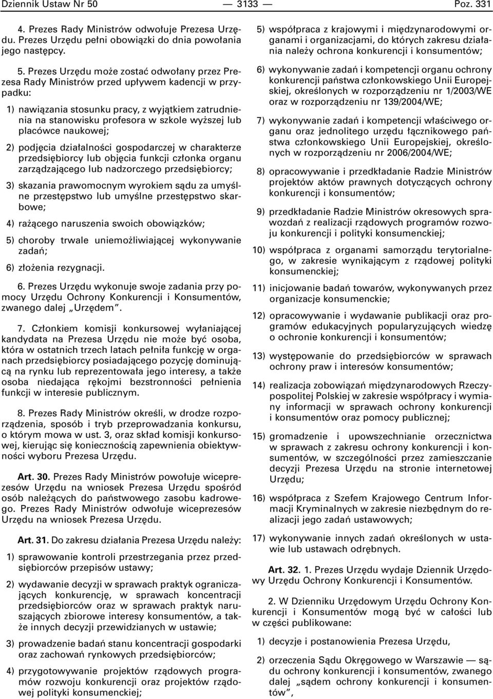 Prezes Urz du mo e zostaç odwo any przez Prezesa Rady Ministrów przed up ywem kadencji w przypadku: 1) nawiàzania stosunku pracy, z wyjàtkiem zatrudnienia na stanowisku profesora w szkole wy szej lub