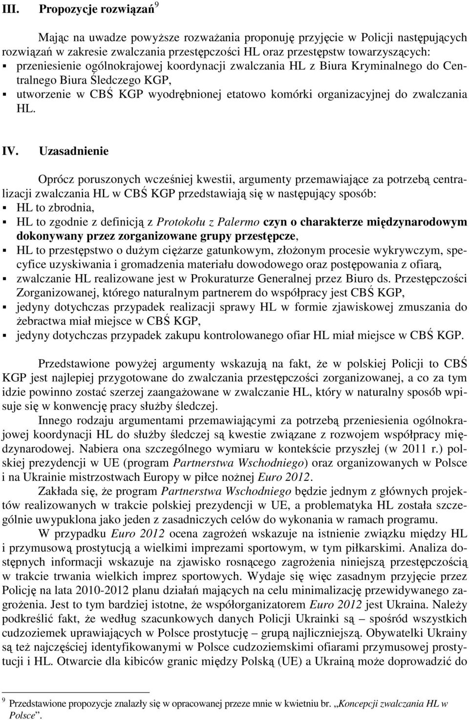 Uzasadnienie Oprócz poruszonych wcześniej kwestii, argumenty przemawiające za potrzebą centralizacji zwalczania HL w CBŚ KGP przedstawiają się w następujący sposób: HL to zbrodnia, HL to zgodnie z