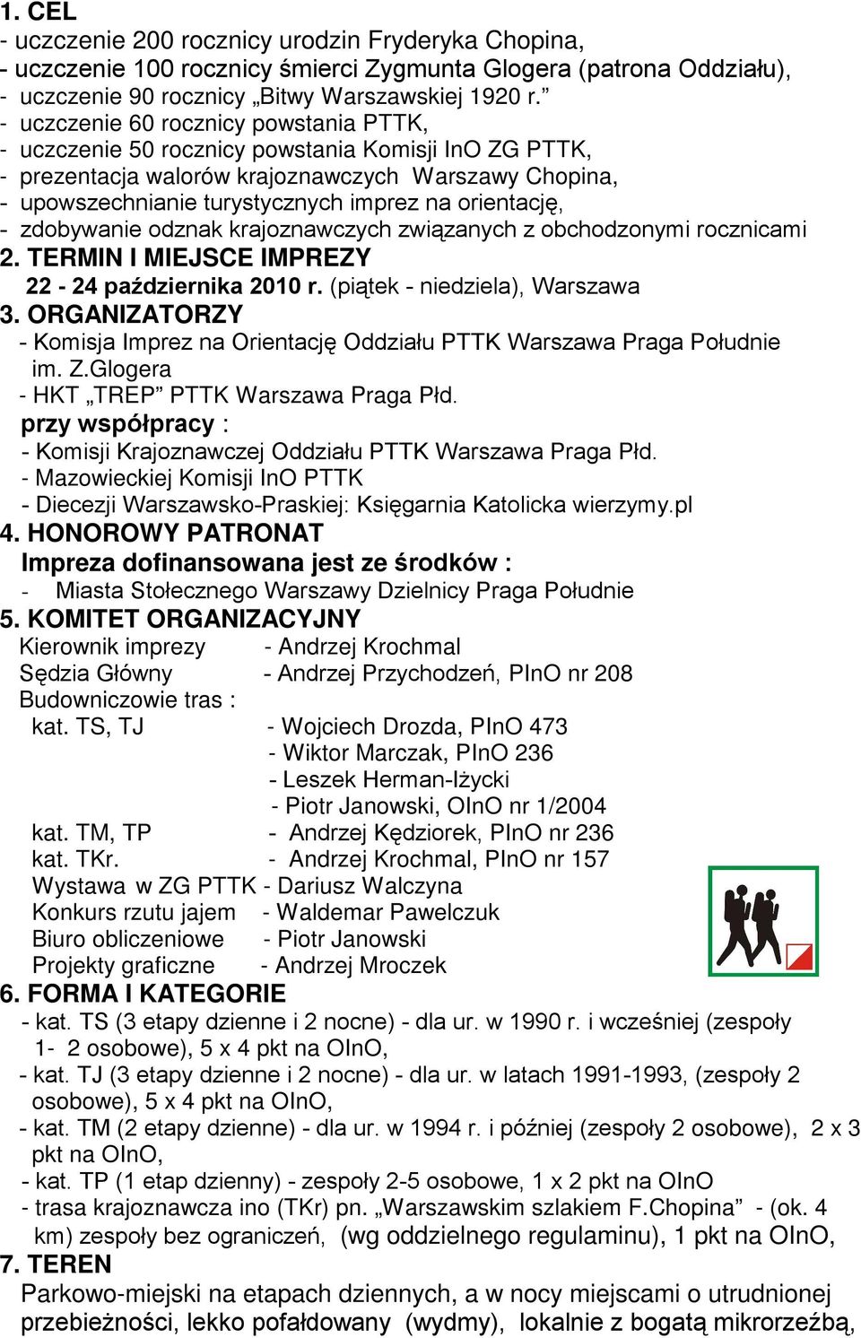 orientację, - zdobywanie odznak krajoznawczych związanych z obchodzonymi rocznicami 2. TERMIN I MIEJSCE IMPREZY 22-24 października 2010 r. (piątek - niedziela), Warszawa 3.