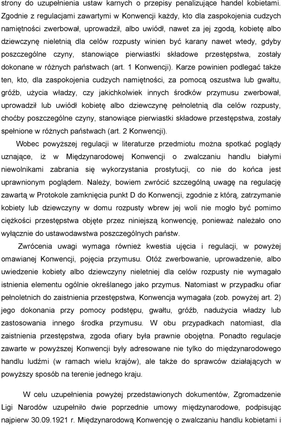 rozpusty winien być karany nawet wtedy, gdyby poszczególne czyny, stanowiące pierwiastki składowe przestępstwa, zostały dokonane w różnych państwach (art. 1 Konwencji).