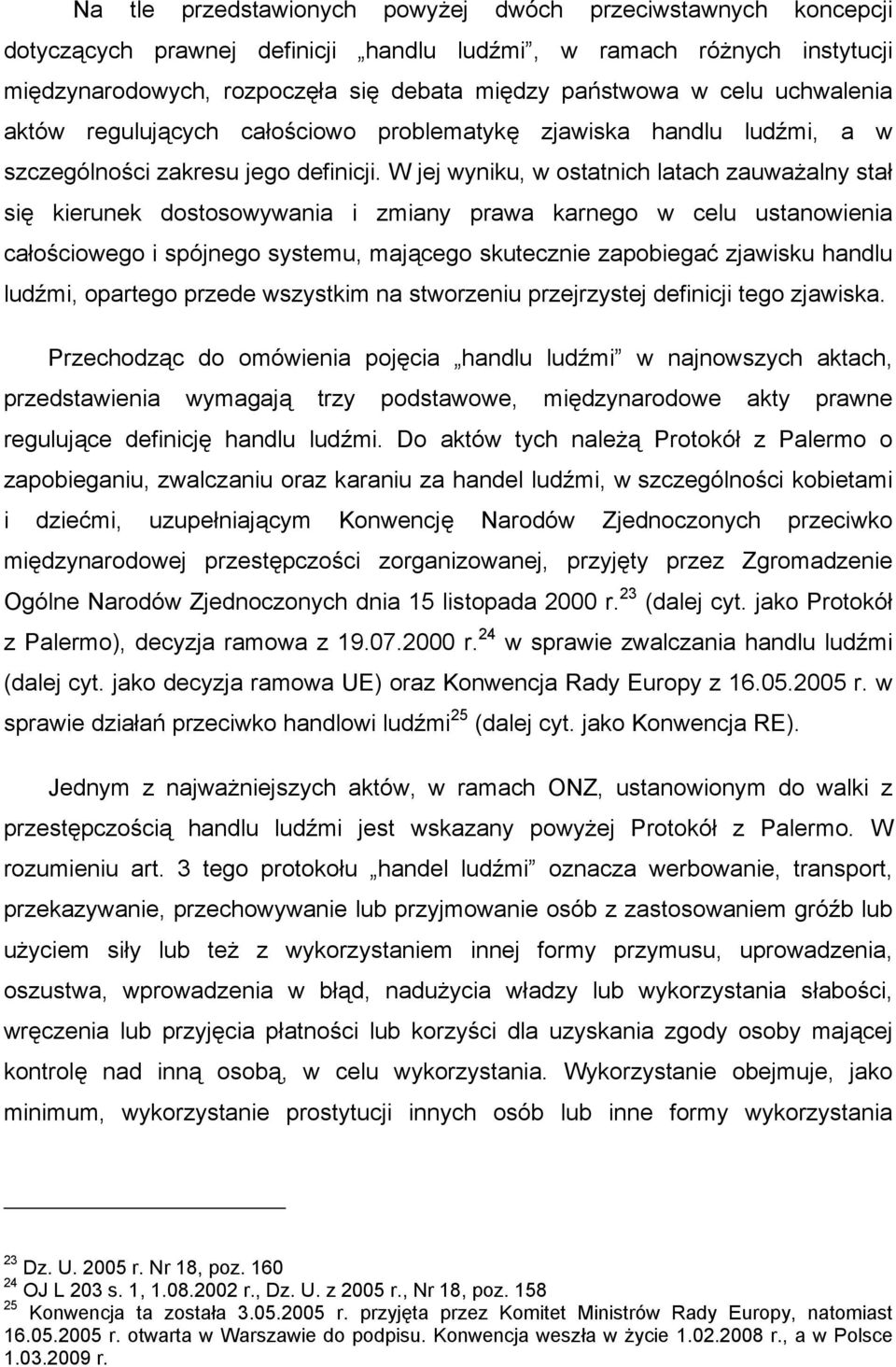 W jej wyniku, w ostatnich latach zauważalny stał się kierunek dostosowywania i zmiany prawa karnego w celu ustanowienia całościowego i spójnego systemu, mającego skutecznie zapobiegać zjawisku handlu