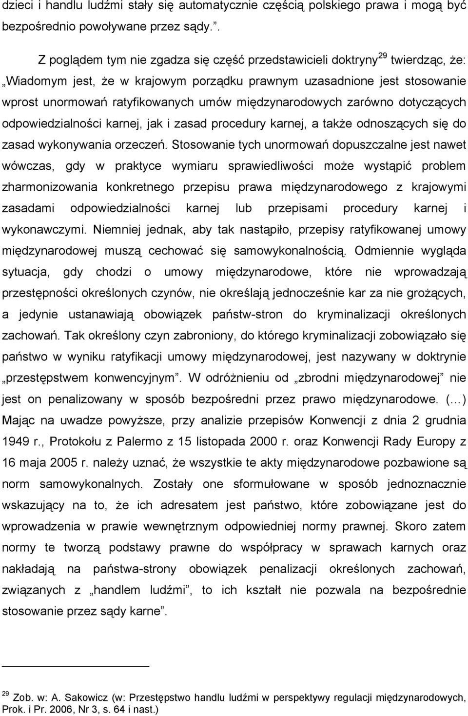 międzynarodowych zarówno dotyczących odpowiedzialności karnej, jak i zasad procedury karnej, a także odnoszących się do zasad wykonywania orzeczeń.