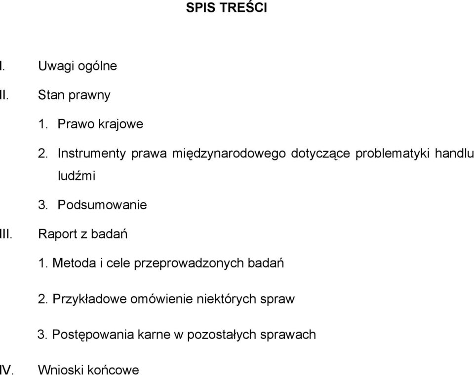 Podsumowanie III. Raport z badań 1. Metoda i cele przeprowadzonych badań 2.