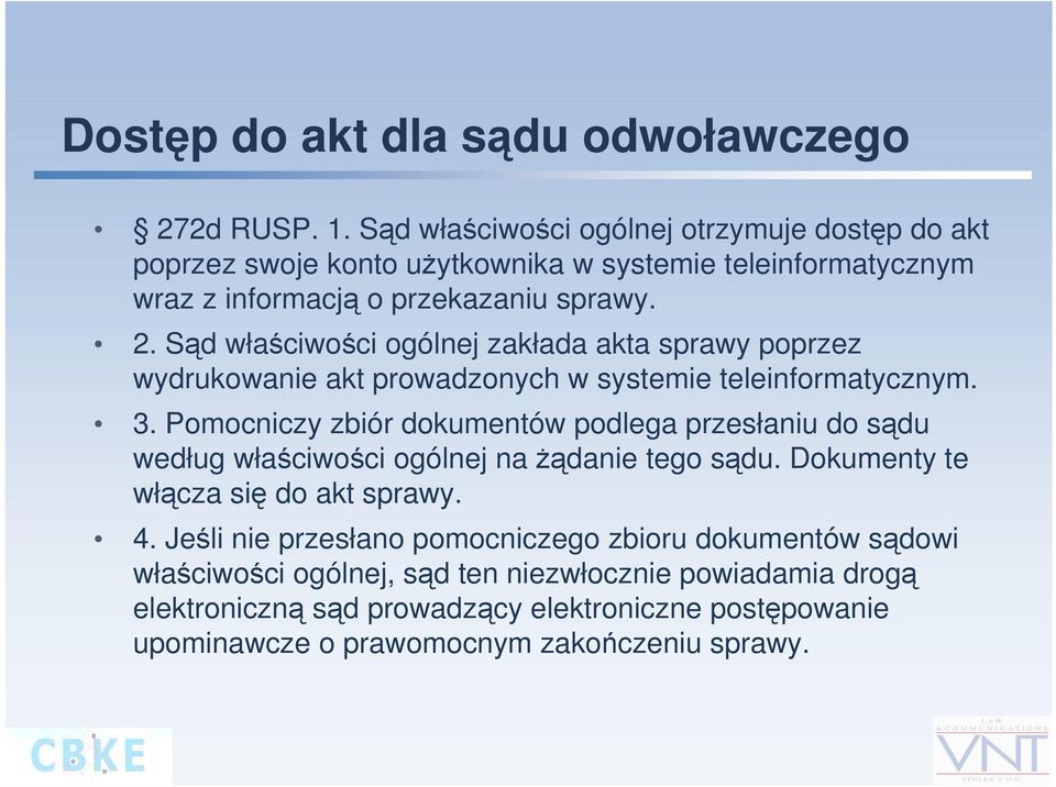 Sąd właściwości ogólnej zakłada akta sprawy poprzez wydrukowanie akt prowadzonych w systemie teleinformatycznym. 3.