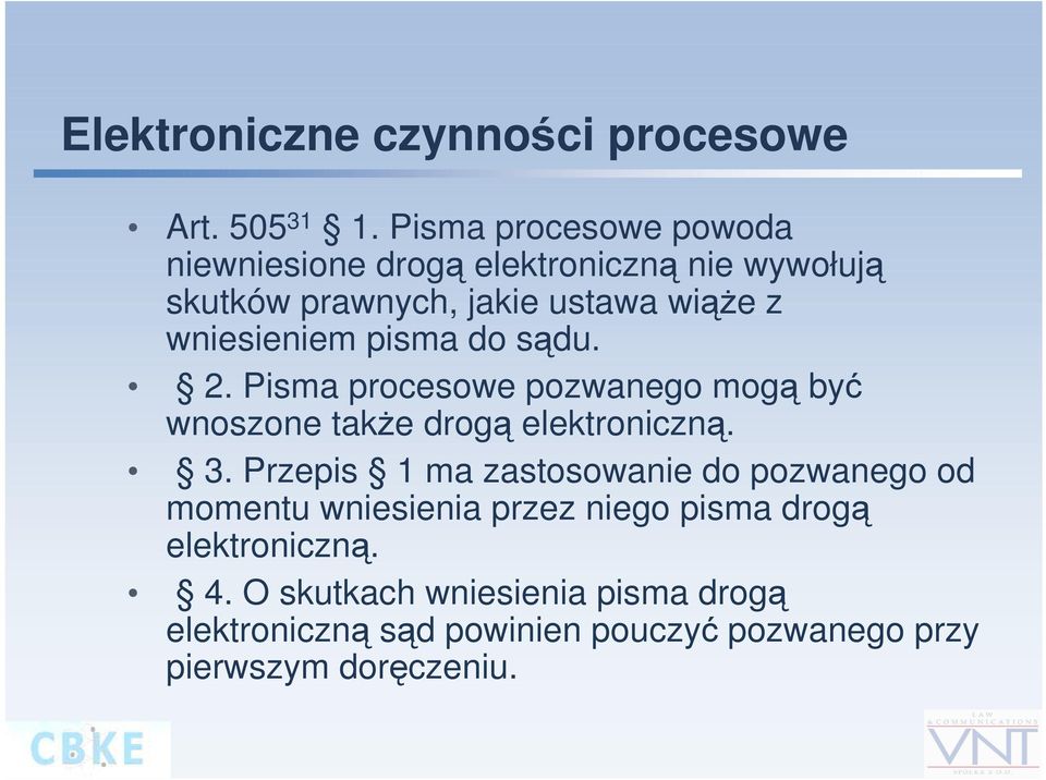 wniesieniem pisma do sądu. 2. Pisma procesowe pozwanego mogą być wnoszone także drogą elektroniczną. 3.