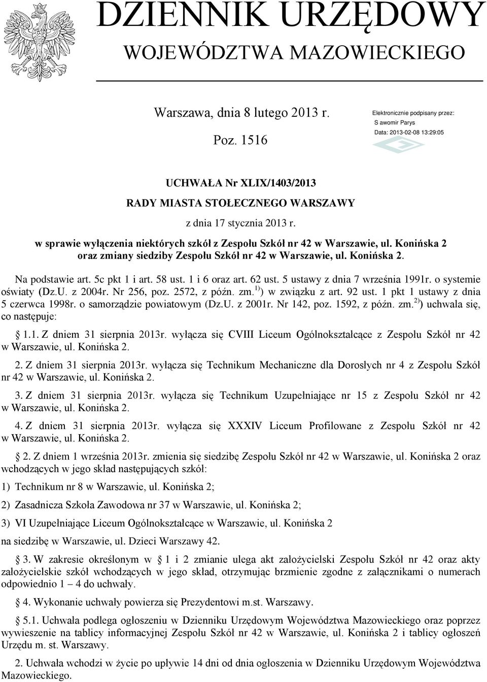 1 i 6 oraz art. 62 ust. 5 ustawy z dnia 7 września 1991r. o systemie oświaty (Dz.U. z 2004r. Nr 256, poz. 2572, z późn. zm. 1) ) w związku z art. 92 ust. 1 pkt 1 ustawy z dnia 5 czerwca 1998r.