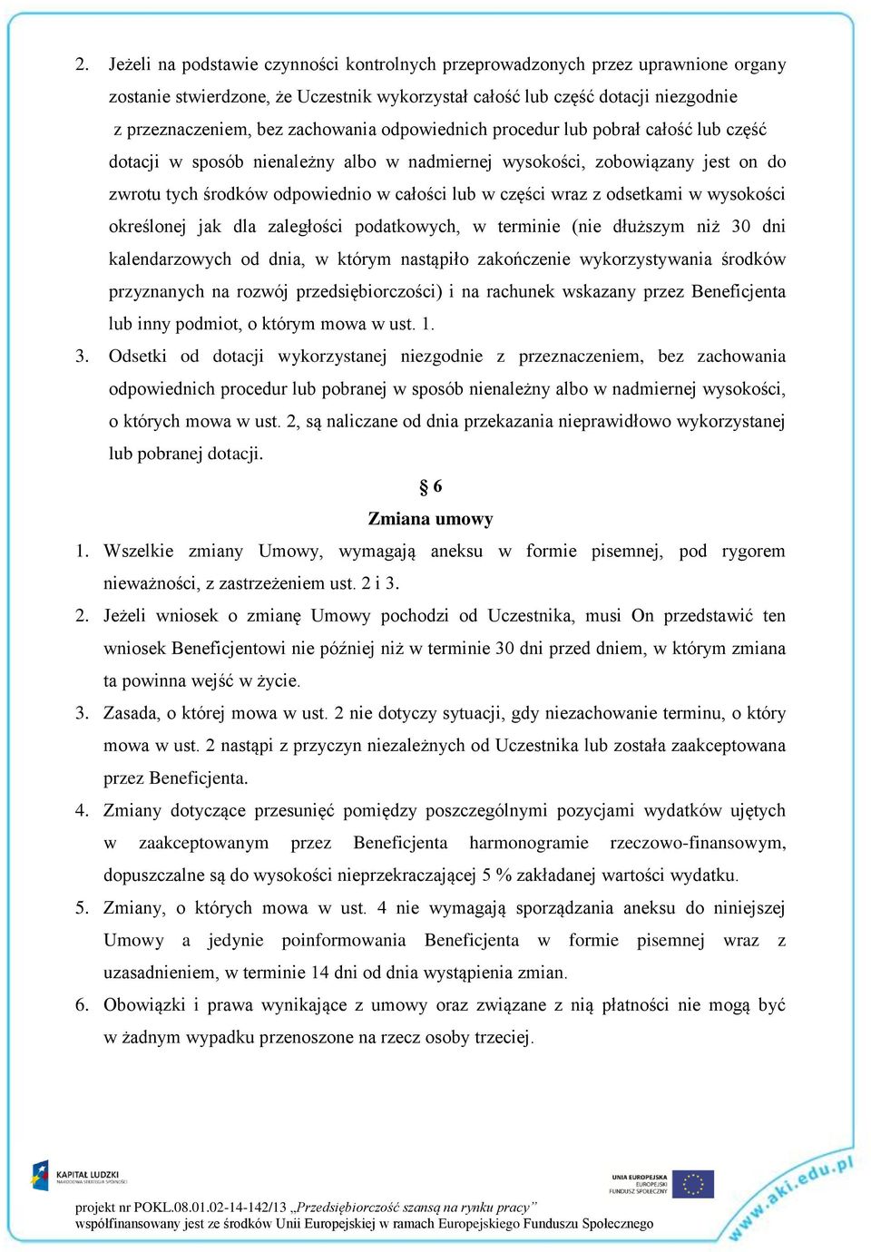 wraz z odsetkami w wysokości określonej jak dla zaległości podatkowych, w terminie (nie dłuższym niż 30 dni kalendarzowych od dnia, w którym nastąpiło zakończenie wykorzystywania środków przyznanych