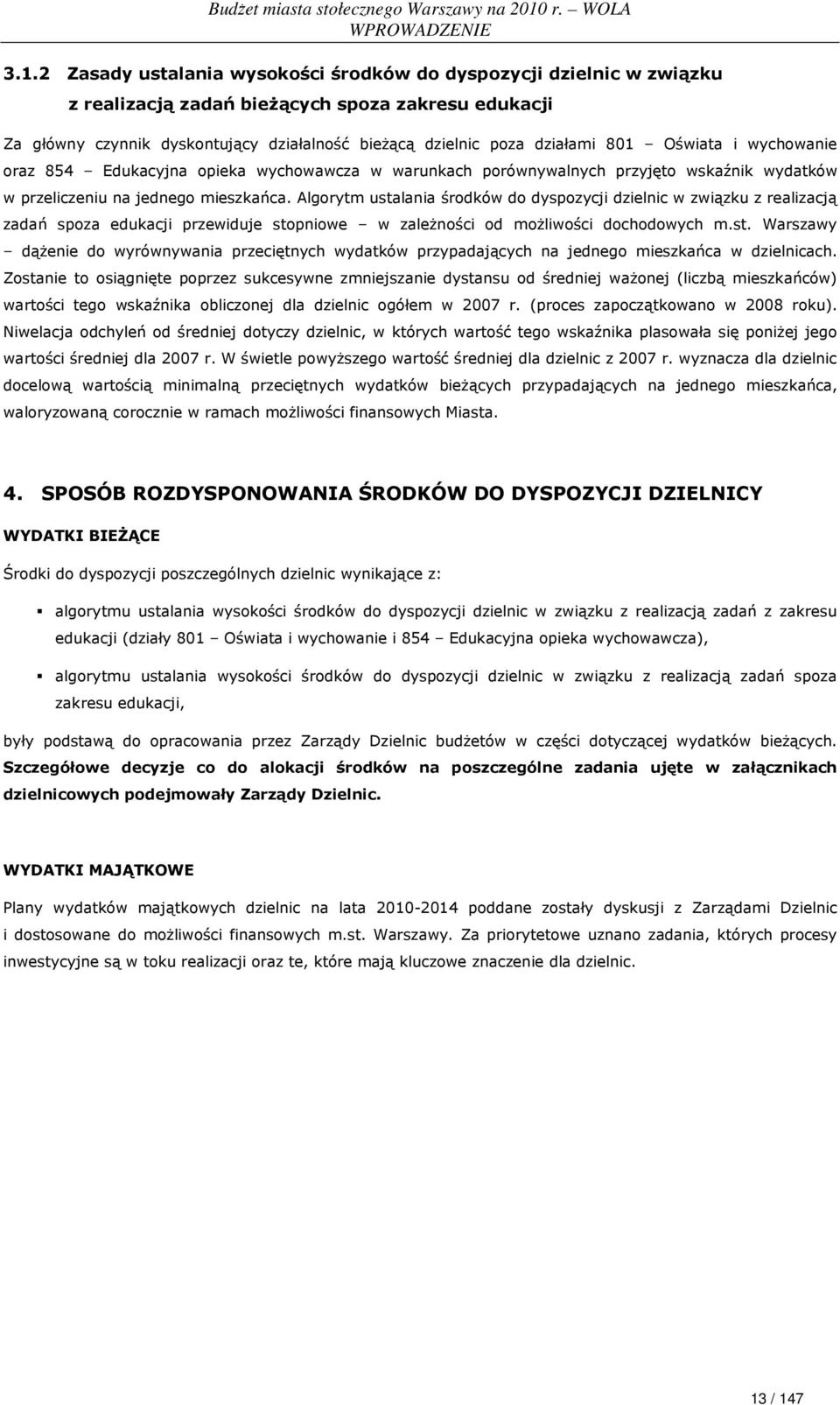 Oświata i wychowanie oraz 854 Edukacyjna opieka wychowawcza w warunkach porównywalnych przyjęto wskaźnik wydatków w przeliczeniu na jednego mieszkańca.