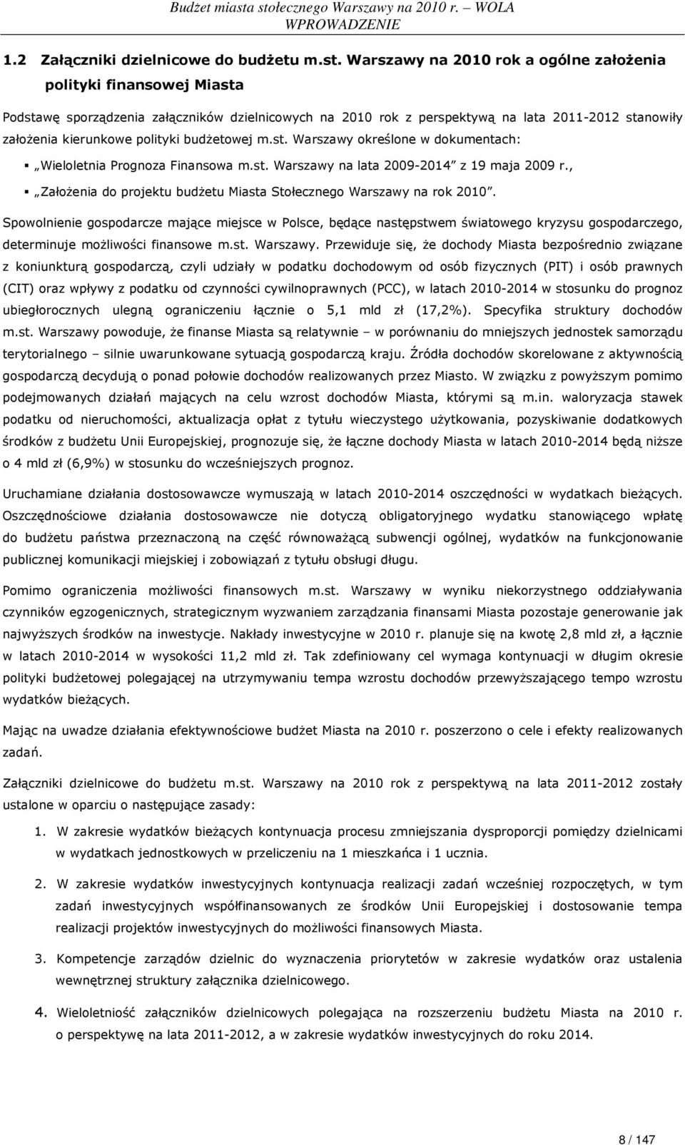 budŝetowej m.st. Warszawy określone w dokumentach: Wieloletnia Prognoza Finansowa m.st. Warszawy na lata 2009-2014 z 19 maja 2009 r.