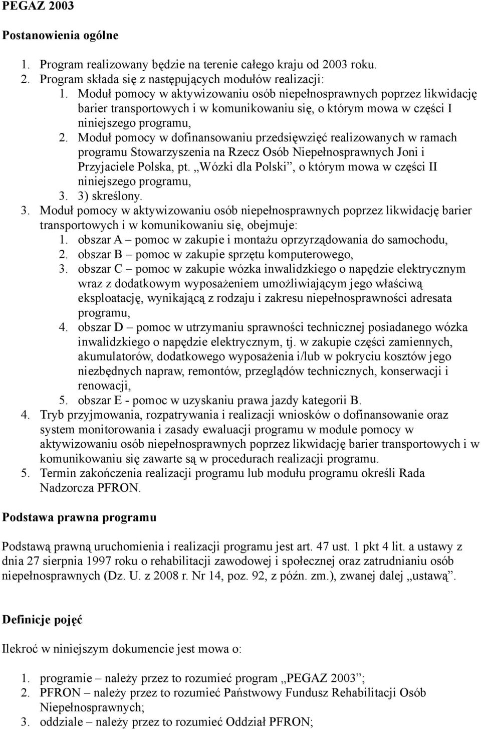 Moduł pomocy w dofinansowaniu przedsięwzięć realizowanych w ramach programu Stowarzyszenia na Rzecz Osób Niepełnosprawnych Joni i Przyjaciele Polska, pt.