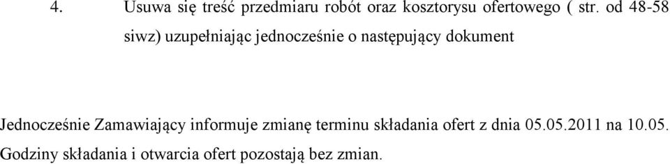 Jednocześnie Zamawiający informuje zmianę terminu składania ofert z