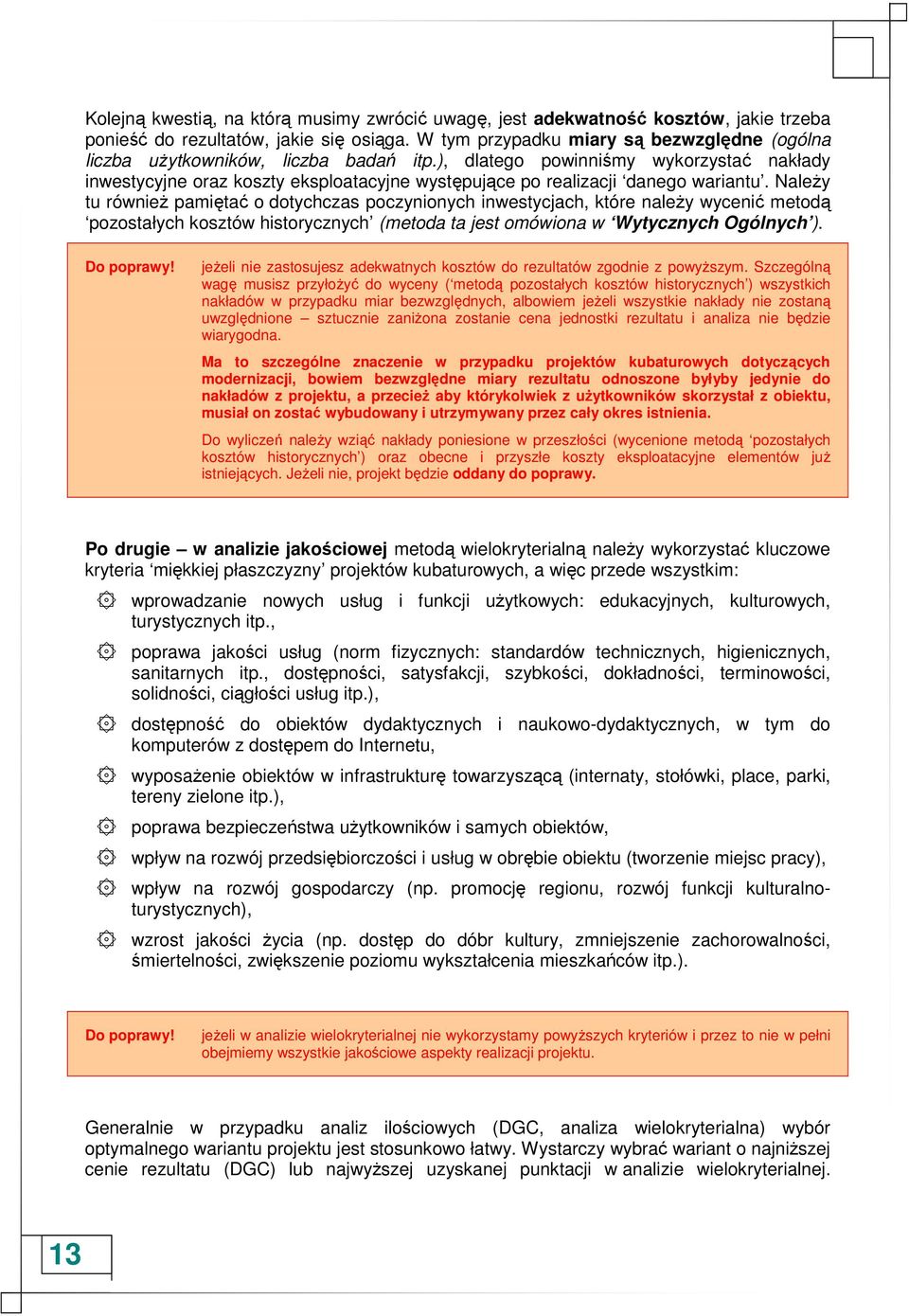 ), dlatego powinniśmy wykorzystać nakłady inwestycyjne oraz koszty eksploatacyjne występujące po realizacji danego wariantu.