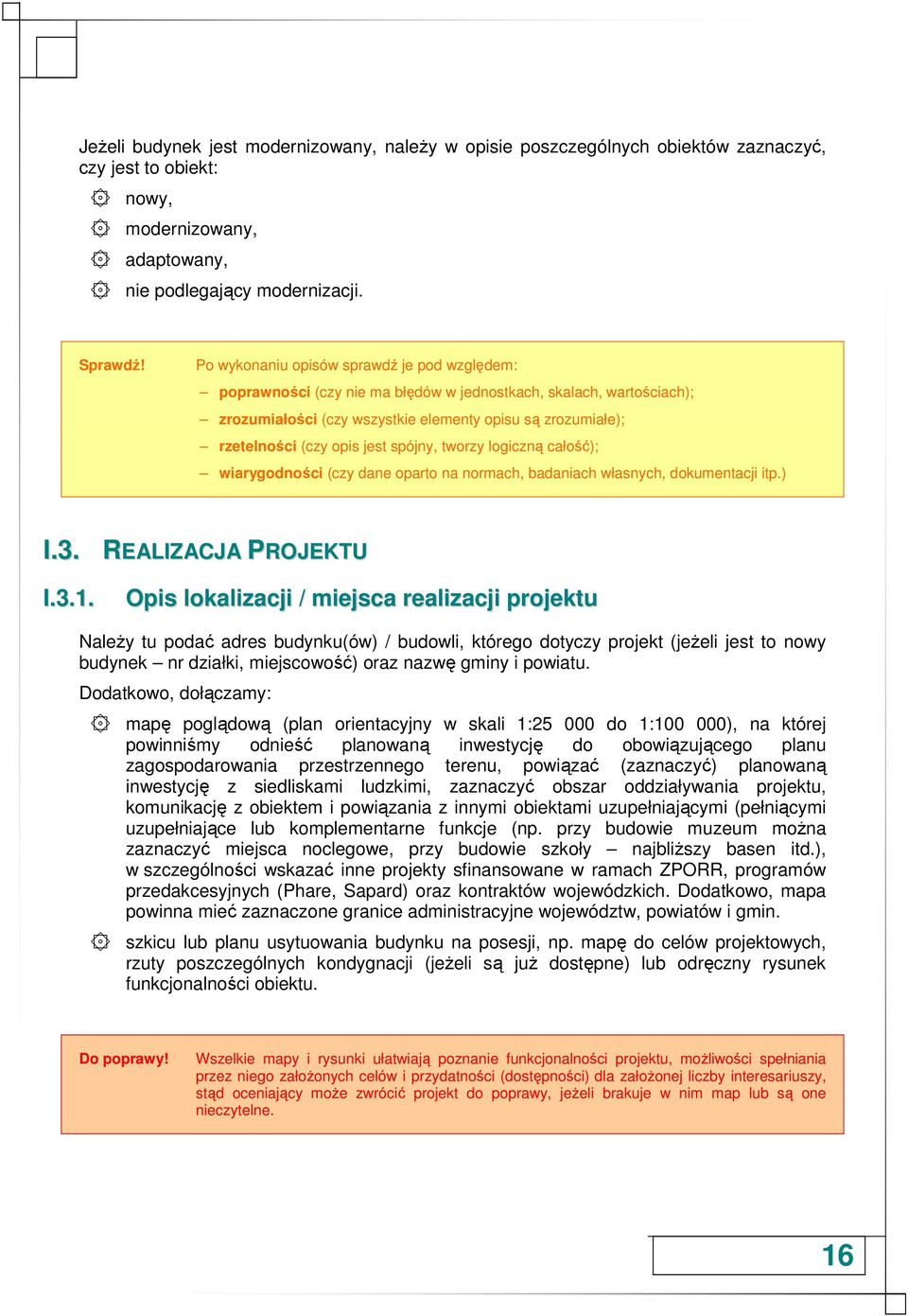 jest spójny, tworzy logiczną całość); wiarygodności (czy dane oparto na normach, badaniach własnych, dokumentacji itp.) I.3. REALIZACJA PROJEKTU I.3.1.